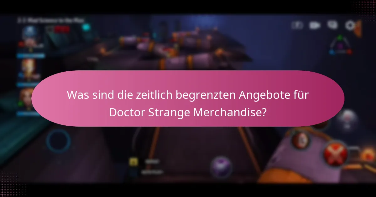 Was sind die zeitlich begrenzten Angebote für Doctor Strange Merchandise?