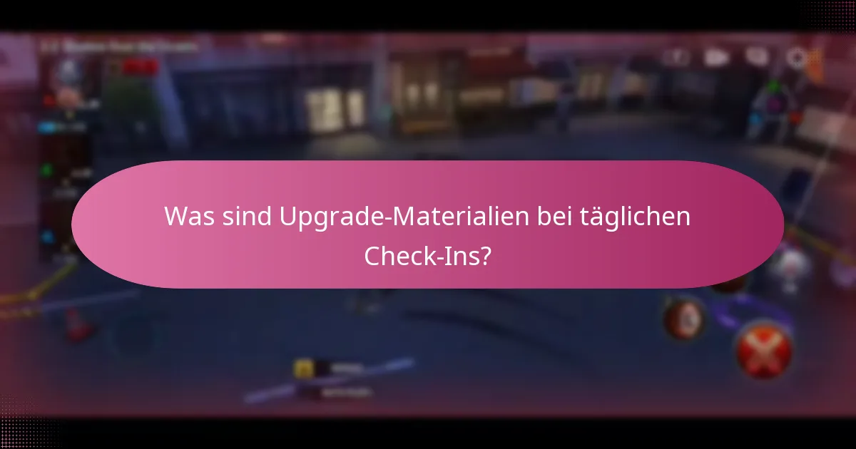 Was sind Upgrade-Materialien bei täglichen Check-Ins?