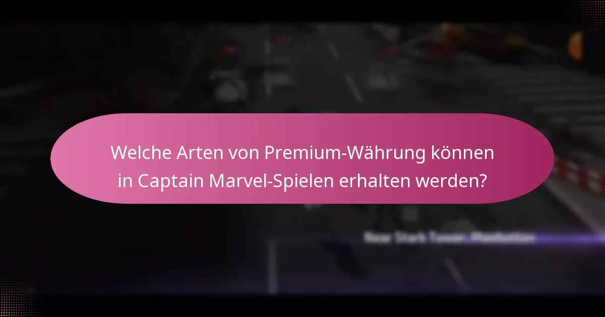 Welche Arten von Premium-Währung können in Captain Marvel-Spielen erhalten werden?