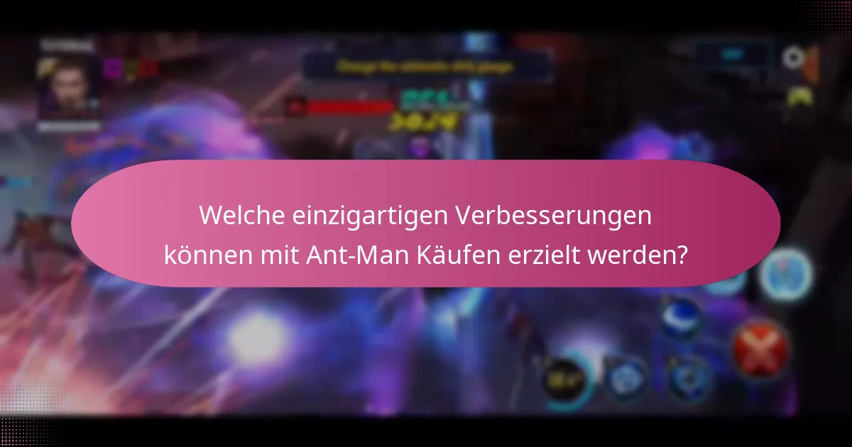 Welche einzigartigen Verbesserungen können mit Ant-Man Käufen erzielt werden?
