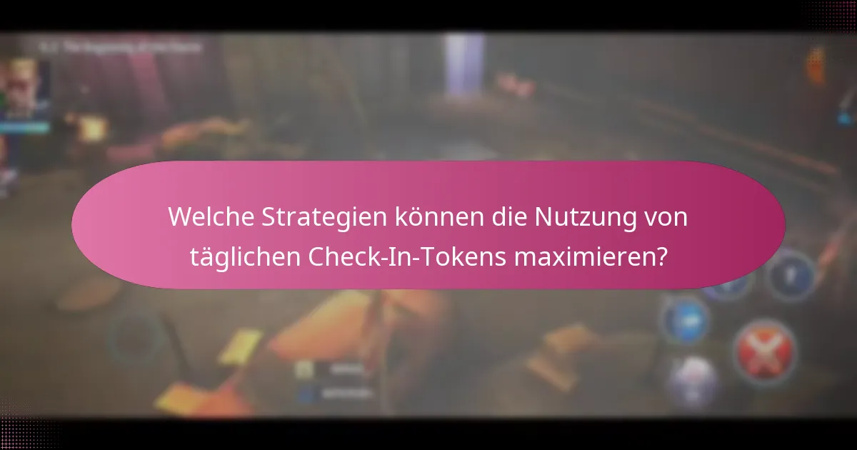 Welche Strategien können die Nutzung von täglichen Check-In-Tokens maximieren?