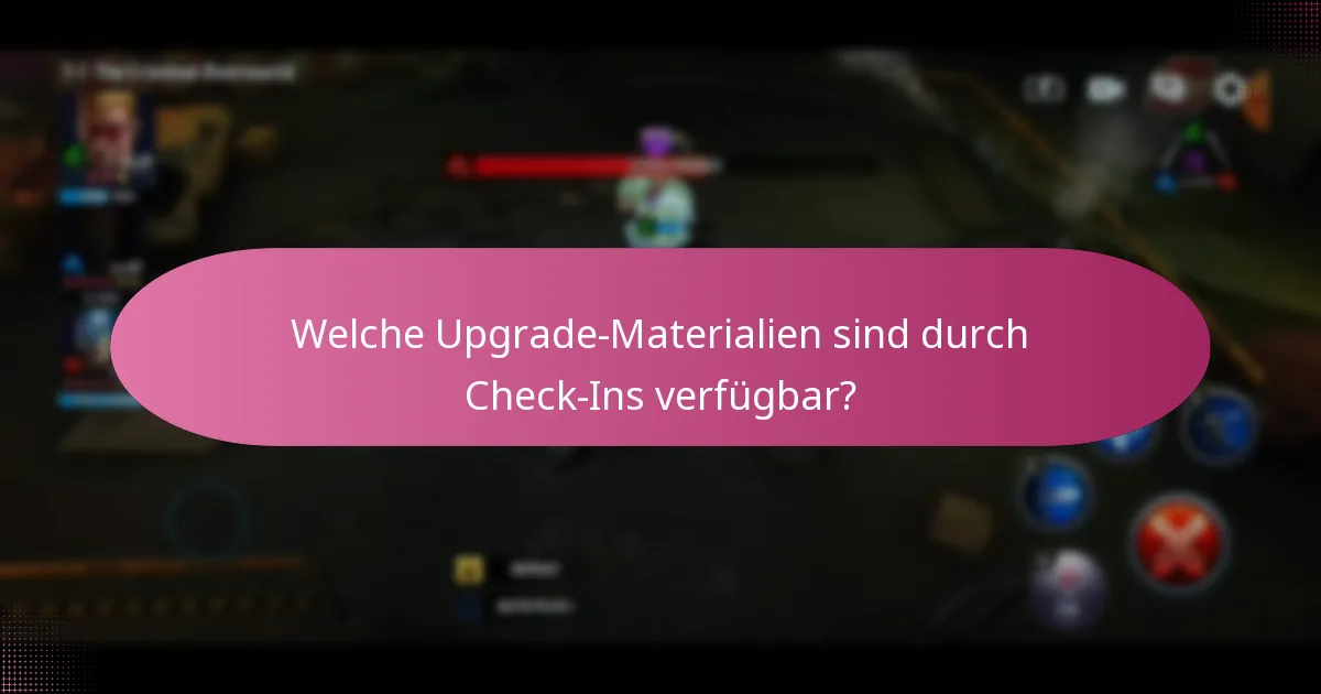 Welche Upgrade-Materialien sind durch Check-Ins verfügbar?